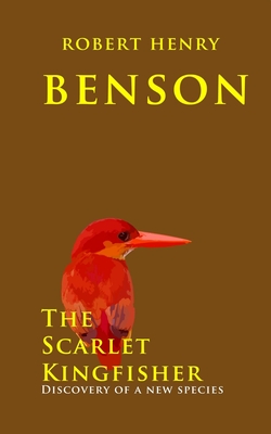 The Scarlet Kingfisher: Discovery of a new species - Benson, Robert Henry