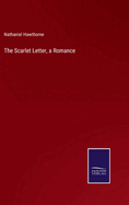 The Scarlet Letter, a Romance