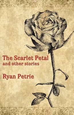 The Scarlet Petal and other stories - Petrie, Ryan