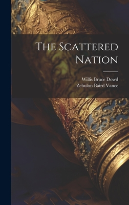 The Scattered Nation - Dowd, Willis Bruce, and Vance, Zebulon Baird