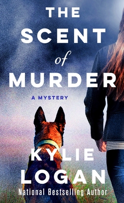 The Scent of Murder: A Mystery - Logan, Kylie