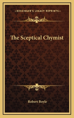 The Sceptical Chymist - Boyle, Robert