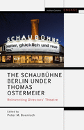 The Schaubhne Berlin Under Thomas Ostermeier: Reinventing Realism