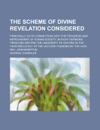 The Scheme Of Divine Revelation Considered: Principally In Its Connection With The Progress And Improvement Of Human Society