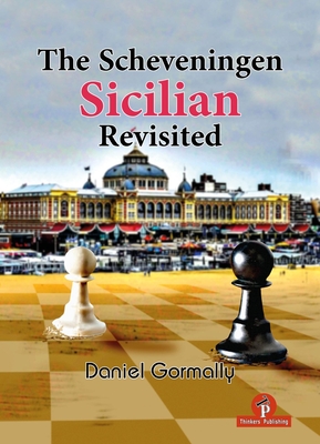 The Scheveningen Sicilian Revisited: A Complete Repertoire for the Sicilian Player - Gormally