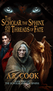 The Scholar, the Sphinx, and the Threads of Fate: A Young Adult Fantasy Adventure