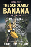 The Scholarly Banana Presents Rapunzel: A Classic Fairy Tale from the Brothers Grimm
