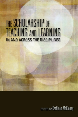 The Scholarship of Teaching and Learning in and Across the Disciplines - McKinney, Kathleen (Editor), and Huber, Mary Taylor (Foreword by), and Albers, Cheryl M (Contributions by)