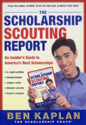 The Scholarship Scouting Report: An Insider's Guide to America's Best Scholarships - Kaplan, Ben