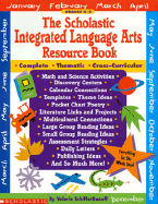 The Scholastic Integrated Language Arts Resource Book: Complete, Thematic, Cross-Circular