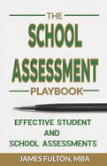 The School Assessment Playbook Effective Student and School Assessments