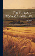 The School-book of Farming; a Text for the Elementary Schools, Homes and Clubs