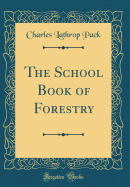 The School Book of Forestry (Classic Reprint)