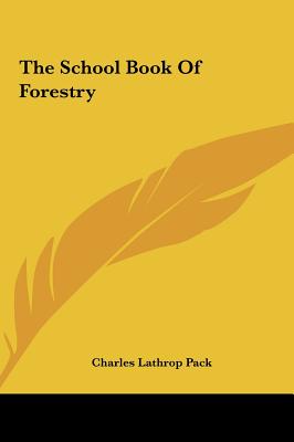 The School Book Of Forestry - Pack, Charles Lathrop