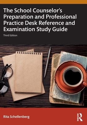 The School Counselor's Preparation and Professional Practice Desk Reference and Examination Study Guide - Schellenberg, Rita