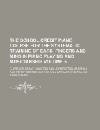 The School Credit Piano Course for the Systematic Training of Ears, Fingers and Mind in Piano Playing and Musicianship Volume 5