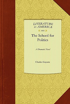 The School for Politics - Charles Gayarre, Gayarre, and Gayarre, Charles