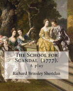 The School for Scandal (1777). by: Richard Brinsley Sheridan: The School for Scandal Is a Play Written by Richard Brinsley Sheridan. It Was First Performed in London at Drury Lane Theatre on 8 May 1777.