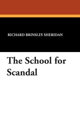 The School for Scandal - Sheridan, Richard Brinsley