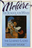 The School for Wives and the Learned Ladies, by Moli?re: Two Comedies in an Acclaimed Translation.