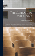 The School in the Home: Talks With Parents and Teachers on Intensive Child Training