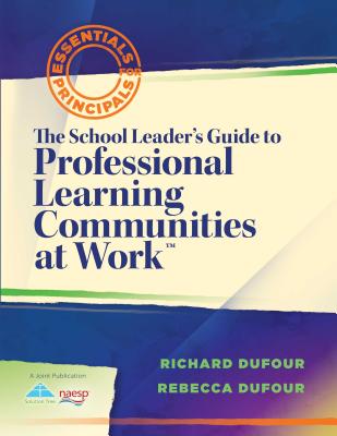 The School Leader's Guide to Professional Learning Communities at Work TM - Dufour, Richard, and Dufour, Rebecca