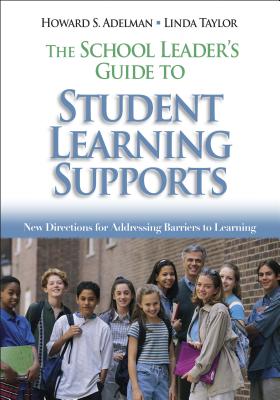 The School Leader's Guide to Student Learning Supports: New Directions for Addressing Barriers to Learning - Adelman, Howard S, and Taylor, Linda