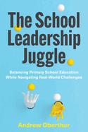 The School Leadership Juggle: Balancing Primary School Education While Navigating Real-World Challenges