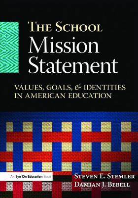 The School Mission Statement: Values, Goals, and Identities in American Education - Stemler, Steven, and Bebell, Damian