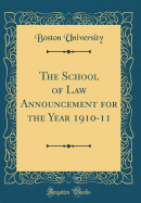 The School of Law Announcement for the Year 1910-11 (Classic Reprint)