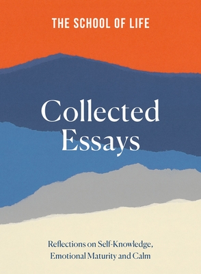 The School of Life: Collected Essays: 15th Anniversary Edition - The School of Life