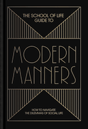 The School of Life Guide to Modern Manners: how to navigate the dilemmas of social life