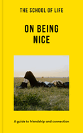The School of Life: On Being Nice: A Guide to Friendship and Connection