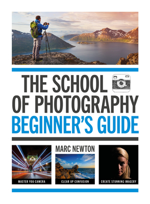 The School of Photography: Beginner's Guide - Newton, Marc