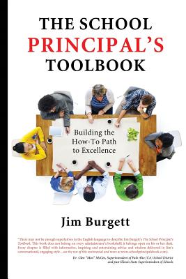 The School Principal's Toolbook: Building the How-To Path to Excellence - Burgett, Jim