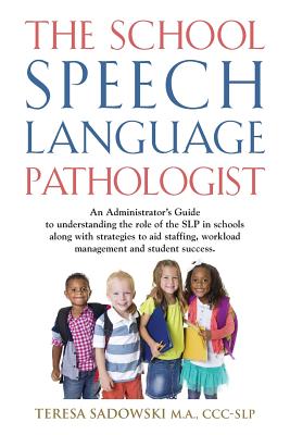 The School Speech Language Pathologist - Sadowski M a, CCC-Slp Teresa