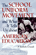 The School Uniform Movement and What It Tells Us about American Education: A Symbolic Crusade