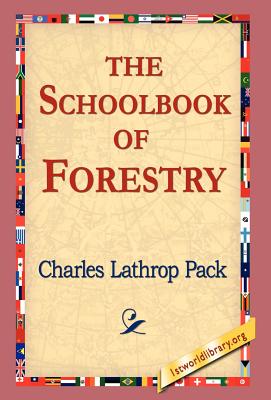 The Schoolbook of Forestry - Pack, Charles Lathrop, and 1stworld Library (Editor)