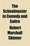 The Schoolmaster in Comedy and Satire