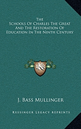 The Schools Of Charles The Great And The Restoration Of Education In The Ninth Century - Mullinger, J Bass
