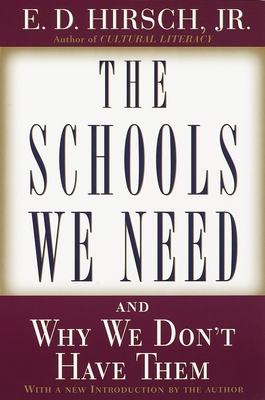 The Schools We Need: And Why We Don't Have Them - Hirsch, E D