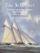The Schooner: Its Design and Development from 1600 to the Present - MacGregor, David R.