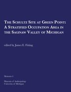 The Schultz Site at Green Point: A Stratified Occupation Area in the Saginaw Valley of Michigan: Volume 4