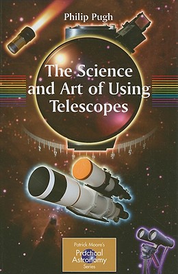 The Science and Art of Using Telescopes - Pugh, Philip
