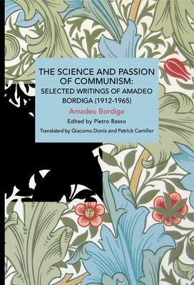 The Science and Passion of Communism - Bordiga, Amadeo, and Basso, Pietro (Editor), and Donis, Giacomo (Translated by)