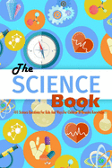 The Science Book: 101 Science Questions For Kids And Ways For Children To Broaden Knowledge: Science for Kids