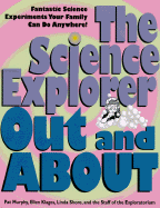 The Science Explorer Out and about: Fantastic Science Experiments Your Family Can Do Anywhere!