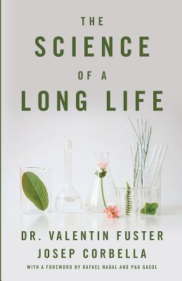 The Science of a Long Life: The Art of Living More and the Science of Living Better - Corbella, Josep, and Fuster, Valentin