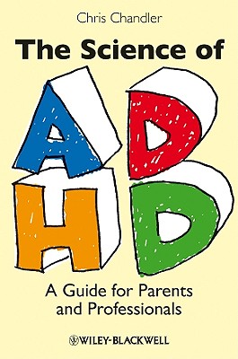 The Science of ADHD: A Guide for Parents and Professionals - Chandler, Chris