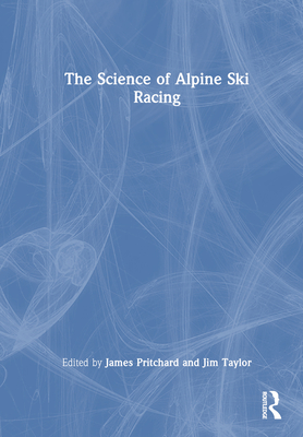 The Science of Alpine Ski Racing - Pritchard, James (Editor), and Taylor, Jim (Editor)